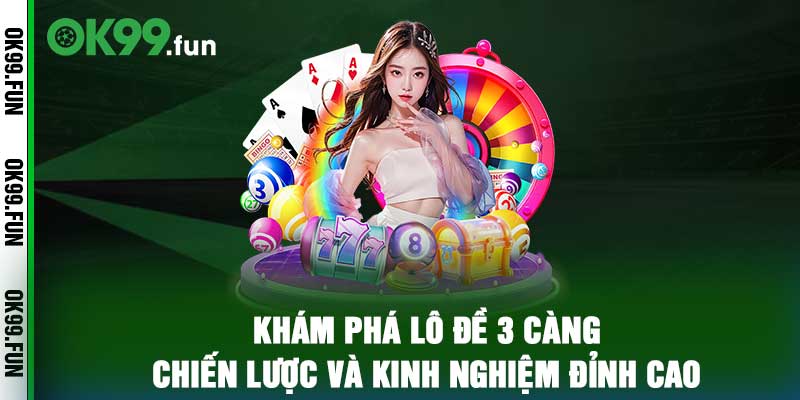 Khám Phá Lô Đề 3 Càng – Chiến Lược Và Kinh Nghiệm Đỉnh Cao