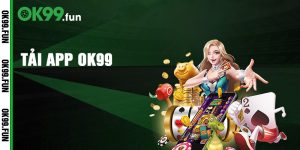 Tải App OK99 - Dễ Dàng Tham Gia Các Trò Chơi Cá Cược Hấp Dẫn