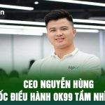 CEO Nguyễn Hùng - Giám Đốc Điều Hành OK99 Tầm Nhìn Đột Phá