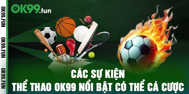 Các Sự Kiện Thể Thao OK99 Nổi Bật Có Thể Cá Cược