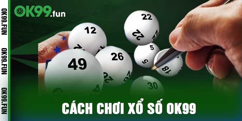 Cách chơi xổ số ok99