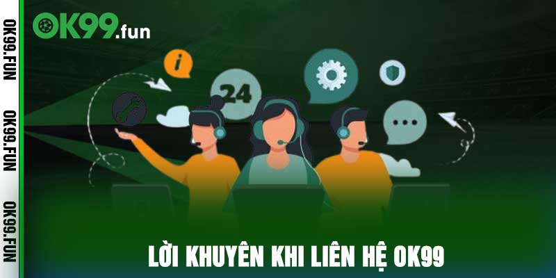 Lời khuyên khi liên hệ ok99