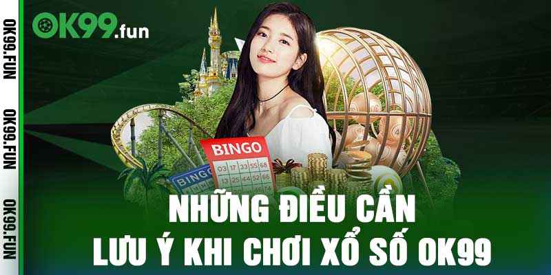 Những điều cần lưu ý khi chơi xổ số ok99