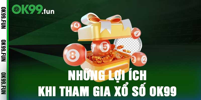 Những lợi ích khi tham gia xổ số ok99
