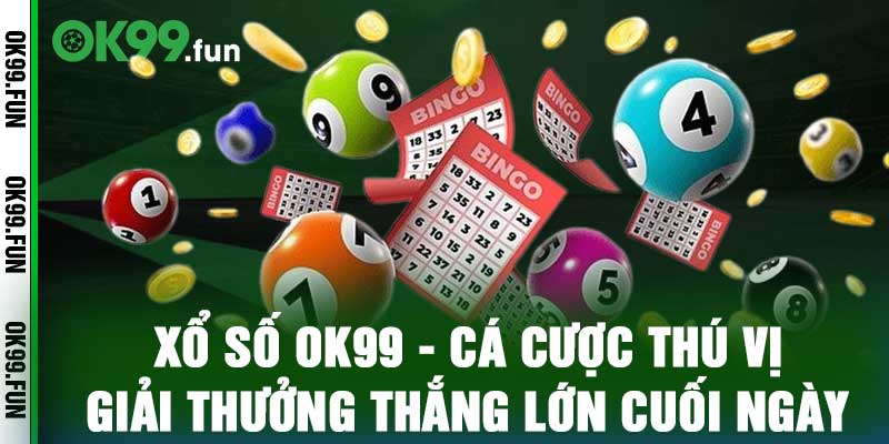 Xổ số OK99 - Cá Cược Thú Vị Giải Thưởng Thắng Lớn Cuối Ngày
